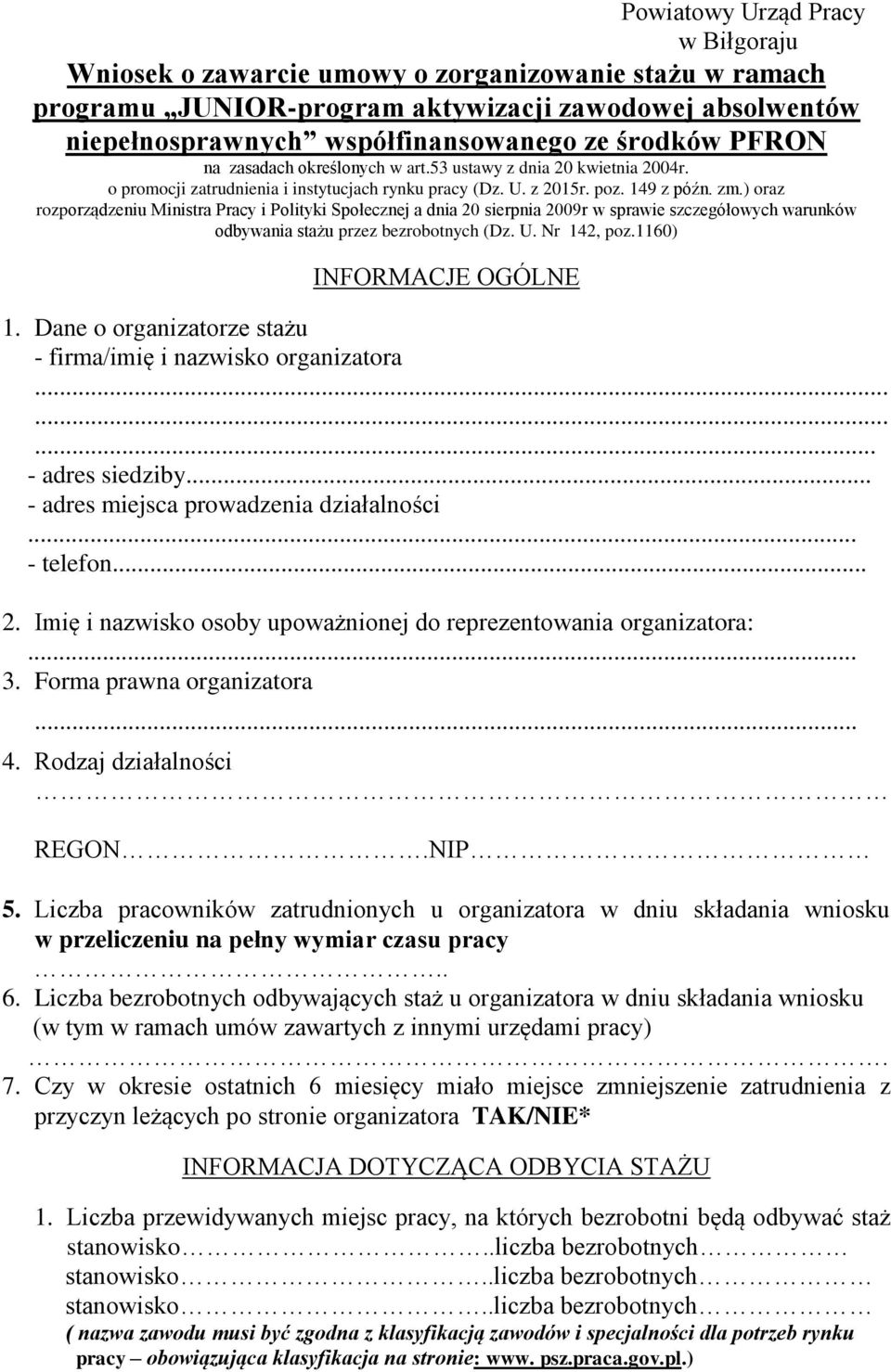 ) oraz rozporządzeniu Ministra Pracy i Polityki Społecznej a dnia 20 sierpnia 2009r w sprawie szczegółowych warunków odbywania stażu przez bezrobotnych (Dz. U. Nr 142, poz.1160) INFORMACJE OGÓLNE 1.