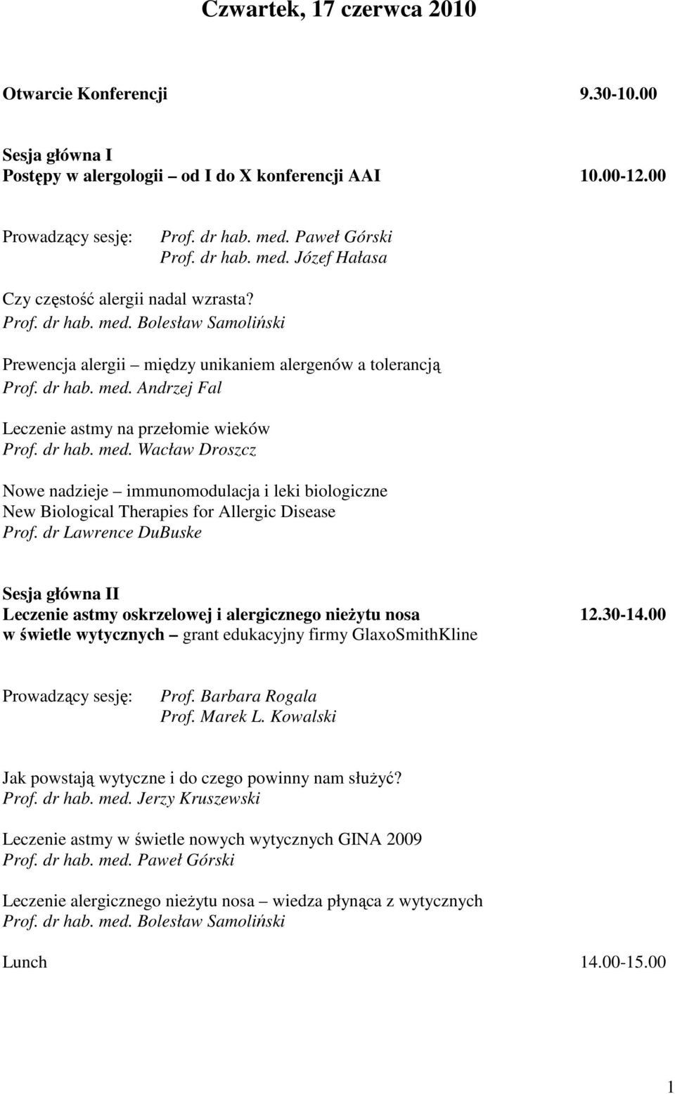 dr Lawrence DuBuske Sesja główna II Leczenie astmy oskrzelowej i alergicznego nieŝytu nosa 12.30-14.00 w świetle wytycznych grant edukacyjny firmy GlaxoSmithKline Prof. Barbara Rogala Prof. Marek L.