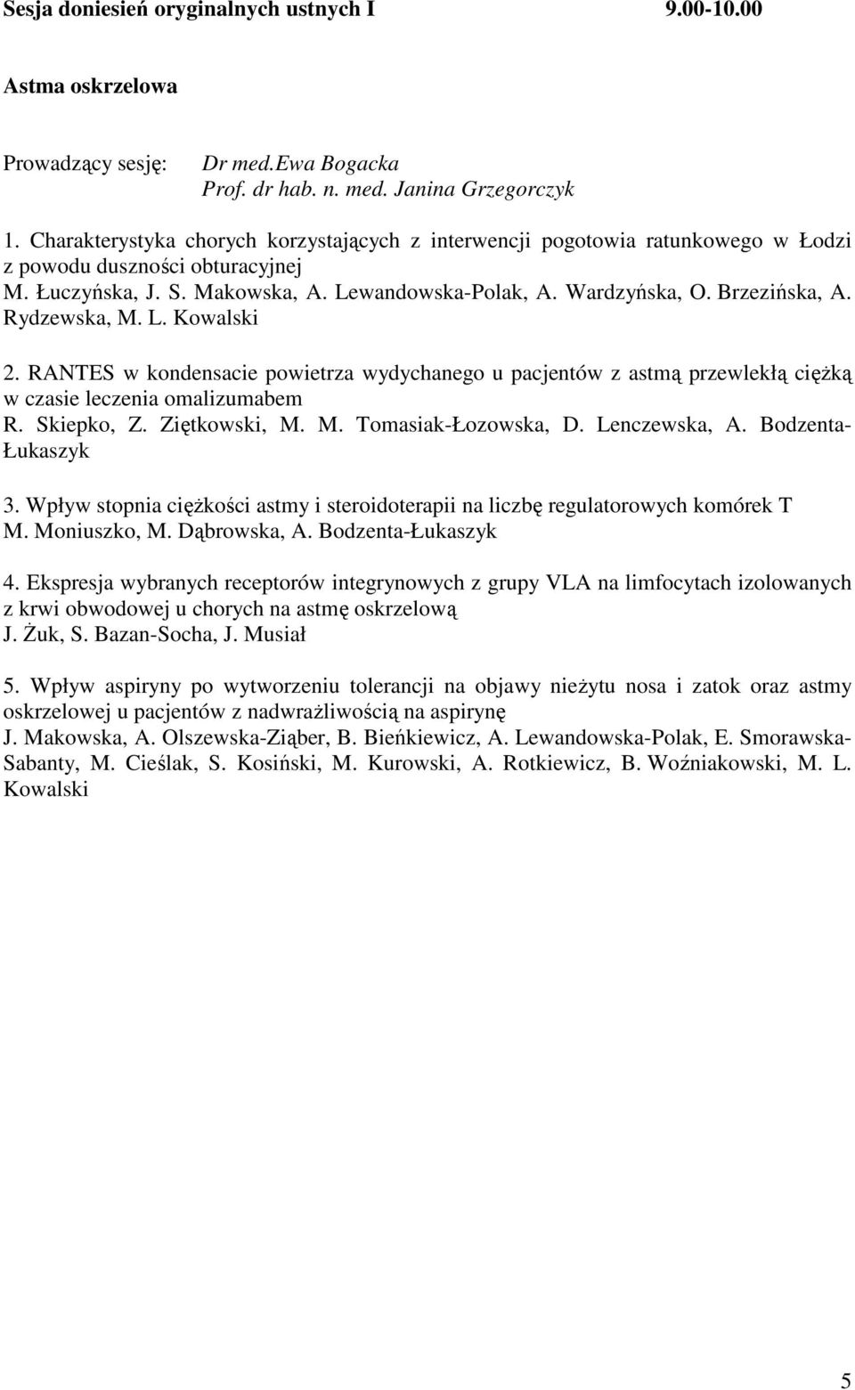 Rydzewska, M. L. Kowalski 2. RANTES w kondensacie powietrza wydychanego u pacjentów z astmą przewlekłą cięŝką w czasie leczenia omalizumabem R. Skiepko, Z. Ziętkowski, M. M. Tomasiak-Łozowska, D.