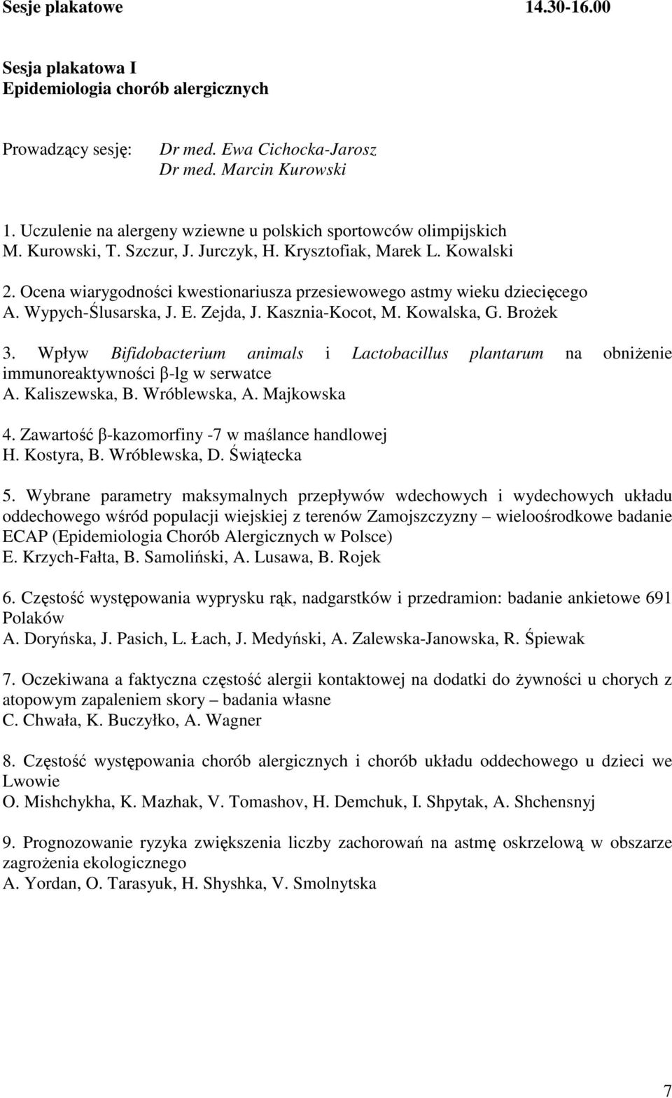 Ocena wiarygodności kwestionariusza przesiewowego astmy wieku dziecięcego A. Wypych-Ślusarska, J. E. Zejda, J. Kasznia-Kocot, M. Kowalska, G. BroŜek 3.