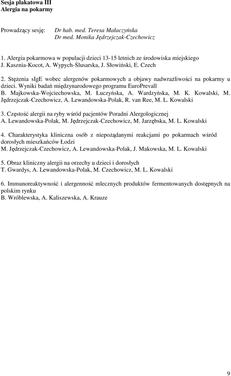 Wyniki badań międzynarodowego programu EuroPrevall B. Majkowska-Wojciechowska, M. Łuczyńska, A. Wardzyńska, M. K. Kowalski, M. Jędrzejczak-Czechowicz, A. Lewandowska-Polak, R. van Ree, M. L. Kowalski 3.