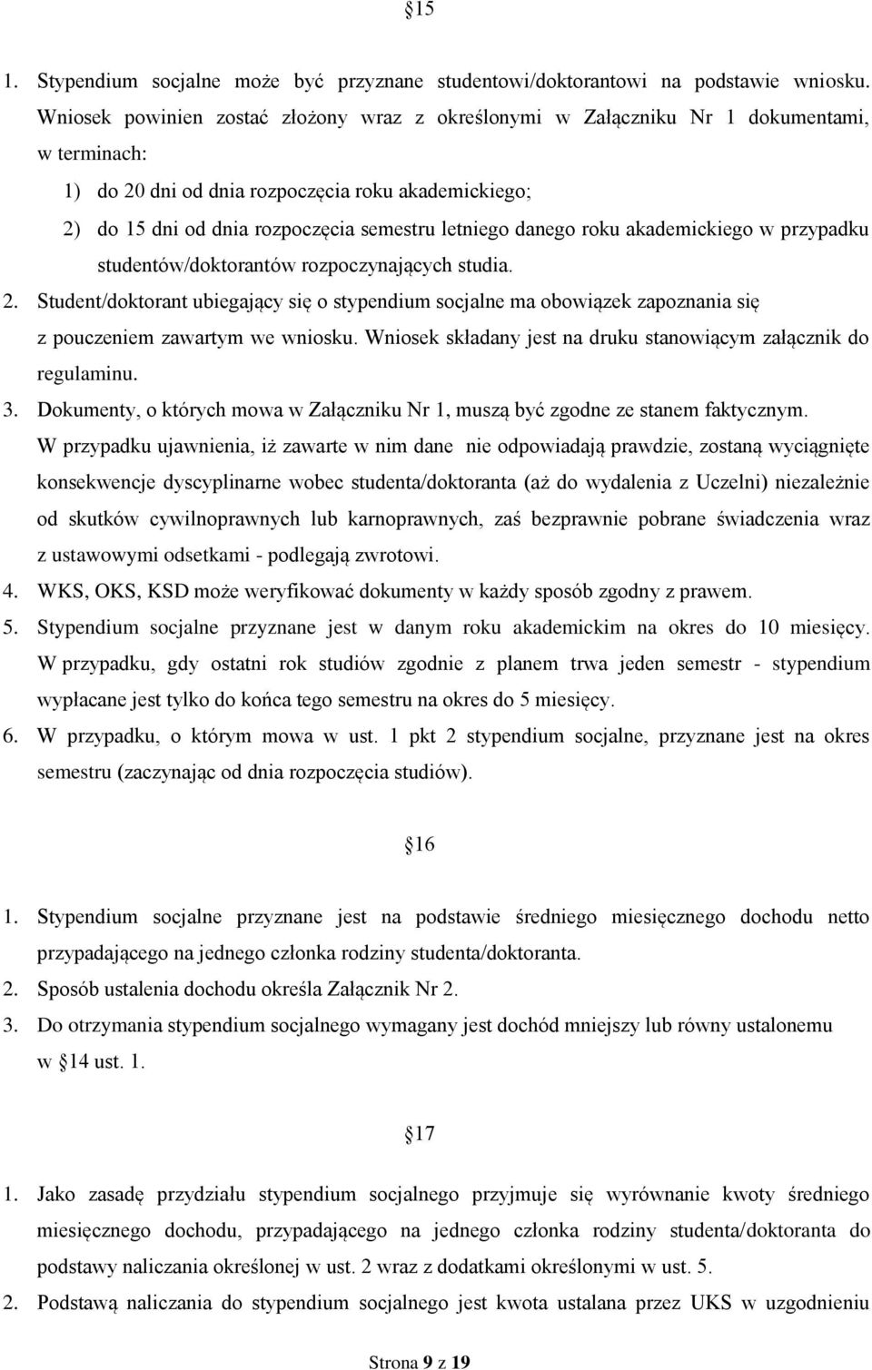 roku akademickiego w przypadku studentów/doktorantów rozpoczynających studia. 2. Student/doktorant ubiegający się o stypendium socjalne ma obowiązek zapoznania się z pouczeniem zawartym we wniosku.