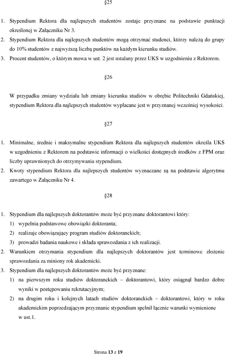 Procent studentów, o którym mowa w ust. 2 jest ustalany przez UKS w uzgodnieniu z Rektorem.