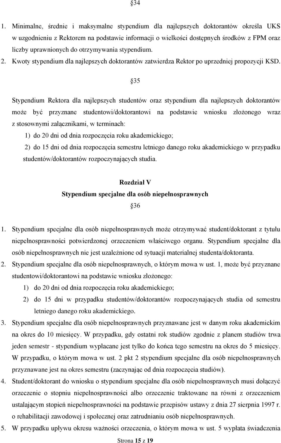 35 Stypendium Rektora dla najlepszych studentów oraz stypendium dla najlepszych doktorantów może być przyznane studentowi/doktorantowi na podstawie wniosku złożonego wraz z stosownymi załącznikami, w