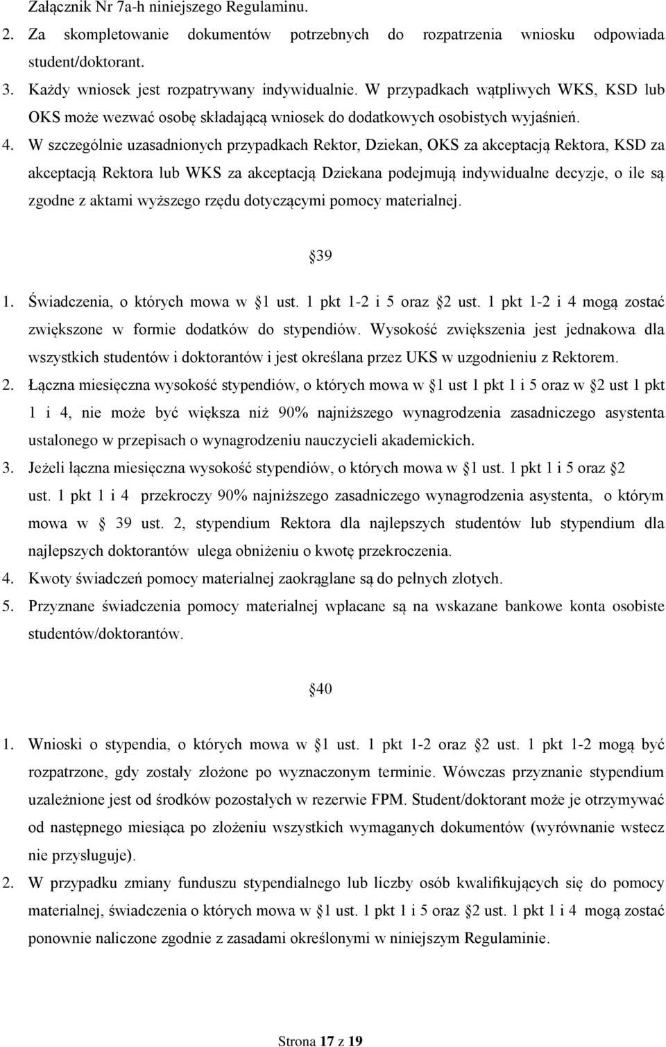 W szczególnie uzasadnionych przypadkach Rektor, Dziekan, OKS za akceptacją Rektora, KSD za akceptacją Rektora lub WKS za akceptacją Dziekana podejmują indywidualne decyzje, o ile są zgodne z aktami