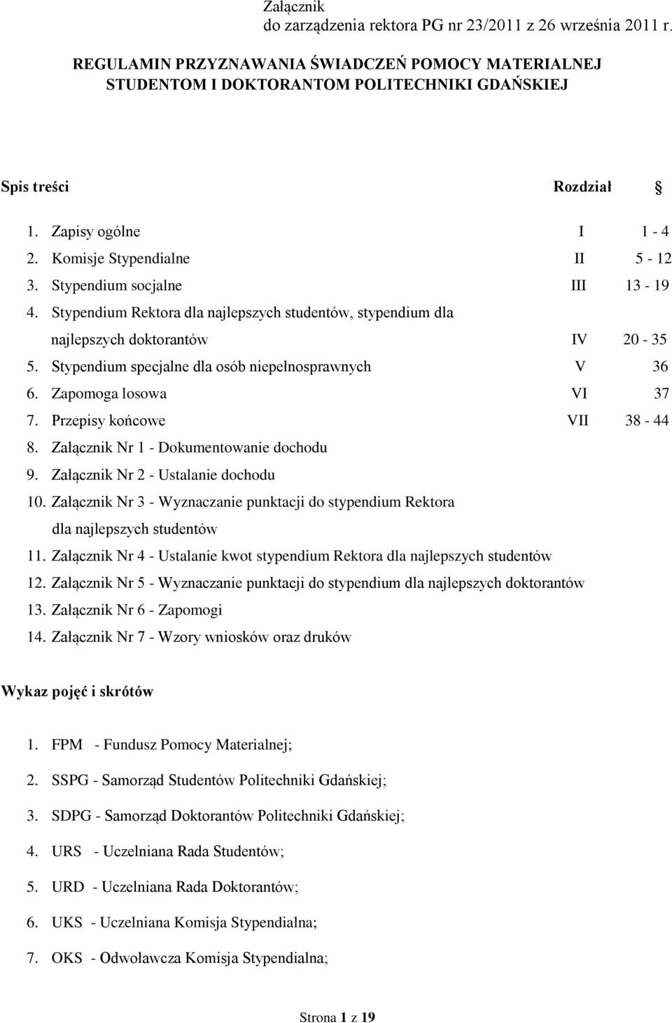 Stypendium specjalne dla osób niepełnosprawnych V 36 6. Zapomoga losowa VI 37 7. Przepisy końcowe VII 38-44 8. Załącznik Nr 1 - Dokumentowanie dochodu 9. Załącznik Nr 2 - Ustalanie dochodu 10.