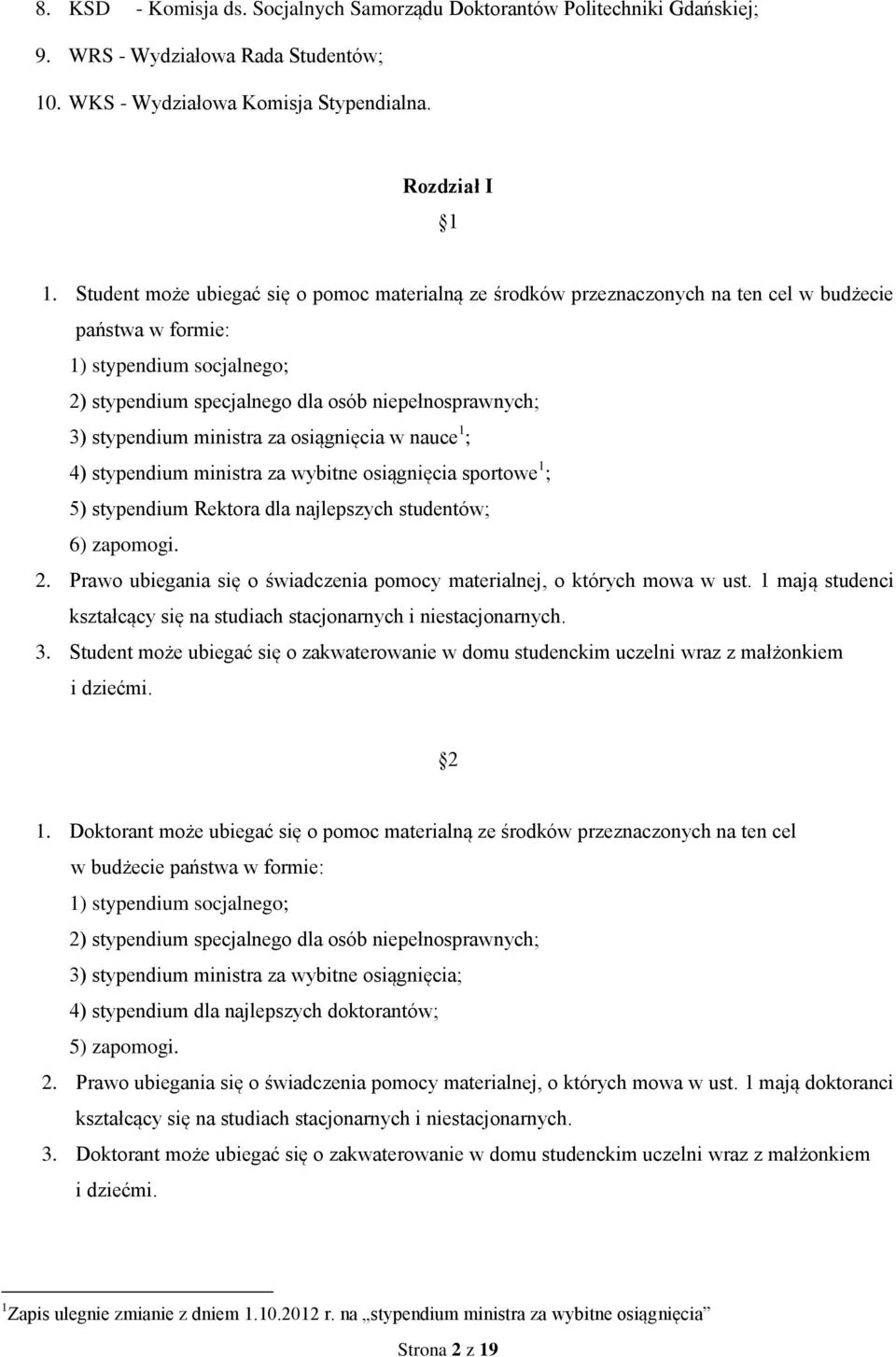 stypendium ministra za osiągnięcia w nauce 1 ; 4) stypendium ministra za wybitne osiągnięcia sportowe 1 ; 5) stypendium Rektora dla najlepszych studentów; 6) zapomogi. 2.