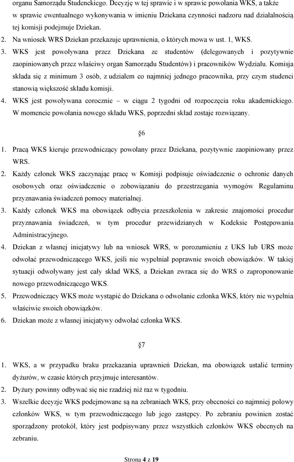 Na wniosek WRS Dziekan przekazuje uprawnienia, o których mowa w ust. 1, WKS. 3.