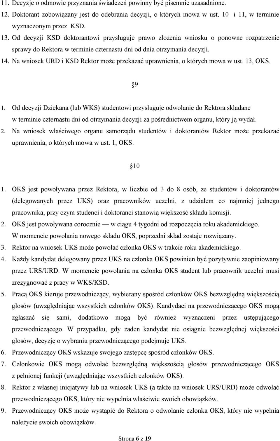 Na wniosek URD i KSD Rektor może przekazać uprawnienia, o których mowa w ust. 13, OKS. 9 1.