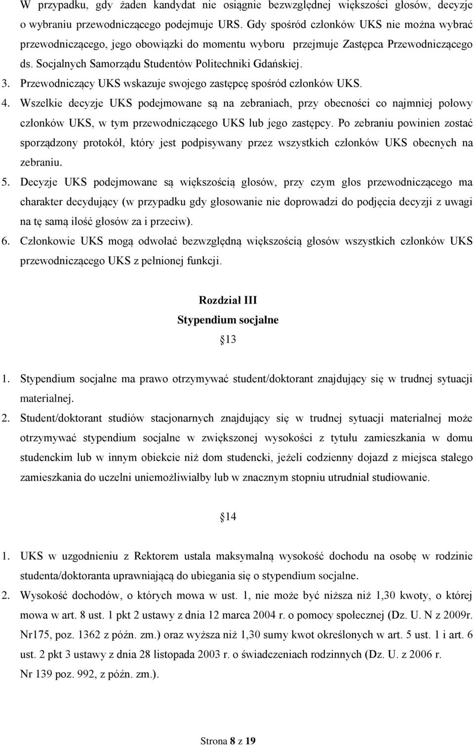 Przewodniczący UKS wskazuje swojego zastępcę spośród członków UKS. 4.