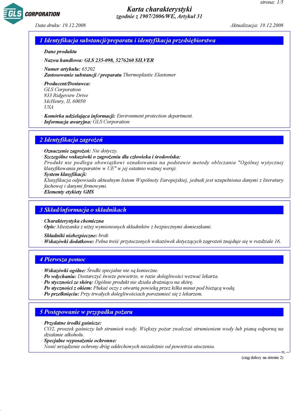 2008 1 Identyfikacja substancji/preparatu i identyfikacja przedsiębiorstwa Dane produktu Nazwa handlowa: GLS 235-098, 5276260 SILVER Numer artykułu: 65202 Zastosowanie substancji / preparatu