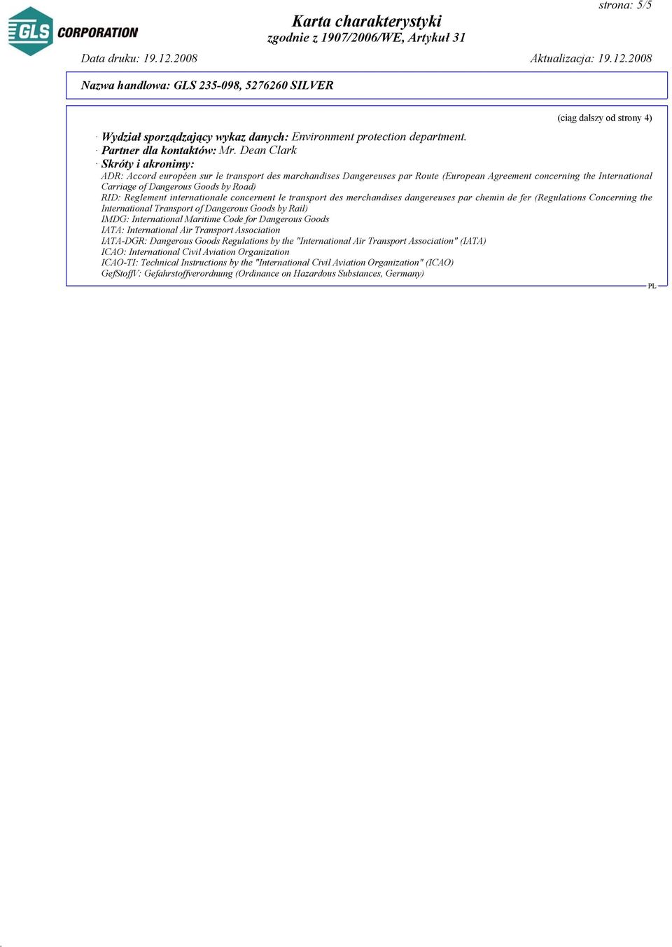Dean Clark Skróty i akronimy: ADR: Accord européen sur le transport des marchandises Dangereuses par Route (European Agreement concerning the International Carriage of Dangerous Goods by Road) RID: