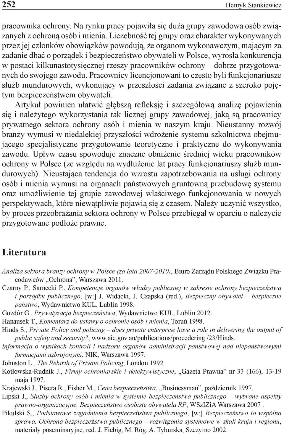 konkurencja w postaci kilkunastotysięcznej rzeszy pracowników ochrony dobrze przygotowanych do swojego zawodu.