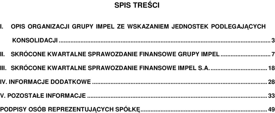 .. 3 II. SKRÓCONE KWARTALNE SPRAWOZDANIE FINANSOWE GRUPY IMPEL... 7 III.