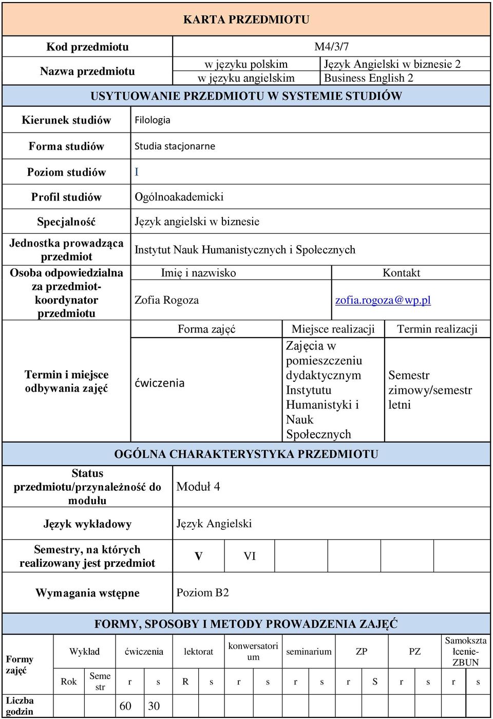 miejsce odbywan Status przedmiotu/przynależność do modułu Język angielski w biznesie Instytut Nauk Humanistycznych i Społecznych Imię i nazwisko Zof Rogoza Kontakt zof.rogoza@wp.