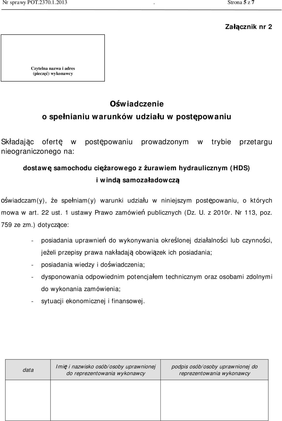 nieograniczonego na: dostaw samochodu ci arowego z urawiem hydraulicznym (HDS) i wind samoza adowcz wiadczam(y), e spe niam(y) warunki udzia u w niniejszym post powaniu, o których mowa w art. 22 ust.