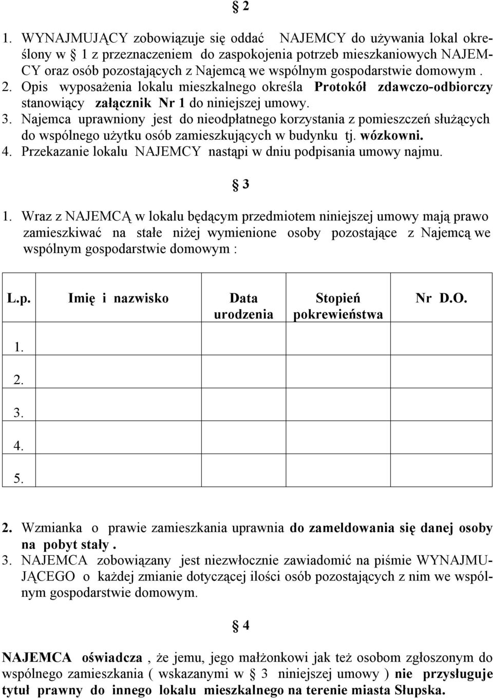 Najemca uprawniony jest do nieodpłatnego korzystania z pomieszczeń służących do wspólnego użytku osób zamieszkujących w budynku tj. wózkowni. 4.