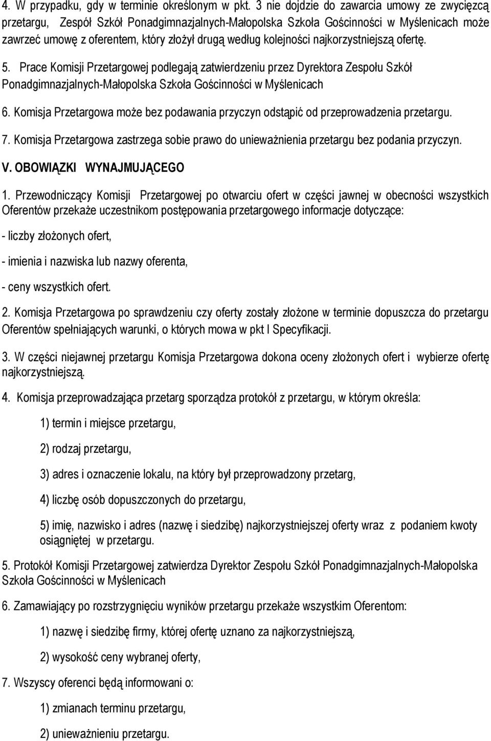 kolejności najkorzystniejszą ofertę. 5. Prace Komisji Przetargowej podlegają zatwierdzeniu przez Dyrektora Zespołu Szkół Ponadgimnazjalnych-Małopolska Szkoła Gościnności w Myślenicach 6.