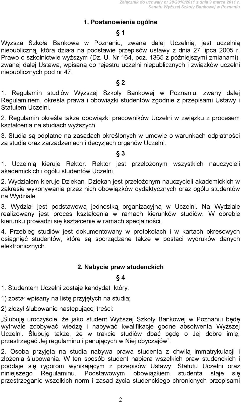 Regulamin studiów Wyższej Szkoły Bankowej w Poznaniu, zwany dalej Regulaminem, określa prawa i obowiązki studentów zgodnie z przepisami Ustawy i Statutem Uczelni. 2.