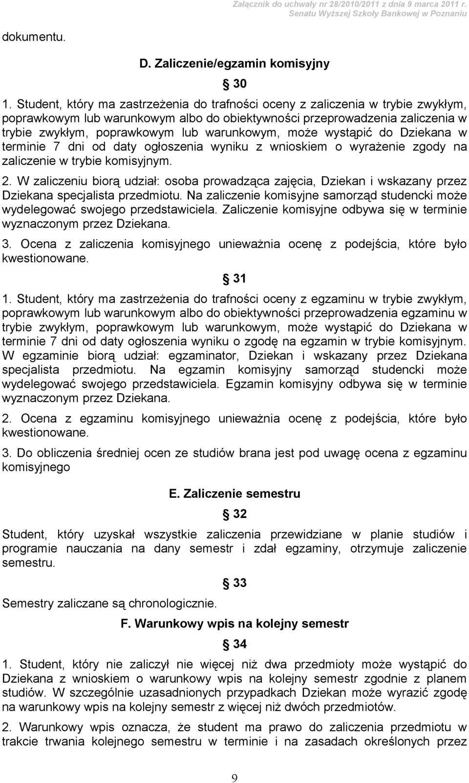 warunkowym, może wystąpić do Dziekana w terminie 7 dni od daty ogłoszenia wyniku z wnioskiem o wyrażenie zgody na zaliczenie w trybie komisyjnym. 2.