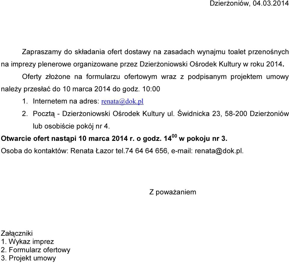 Oferty złożone na formularzu ofertowym wraz z podpisanym projektem umowy należy przesłać do 10 marca 2014 do godz. 10:00 1. Internetem na adres: renata@dok.pl 2.