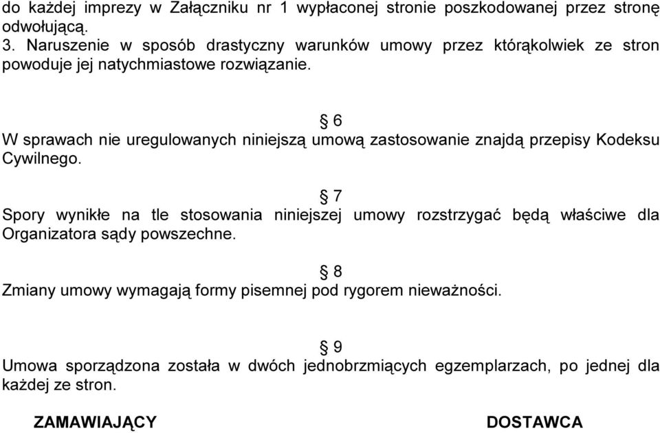 6 W sprawach nie uregulowanych niniejszą umową zastosowanie znajdą przepisy Kodeksu Cywilnego.