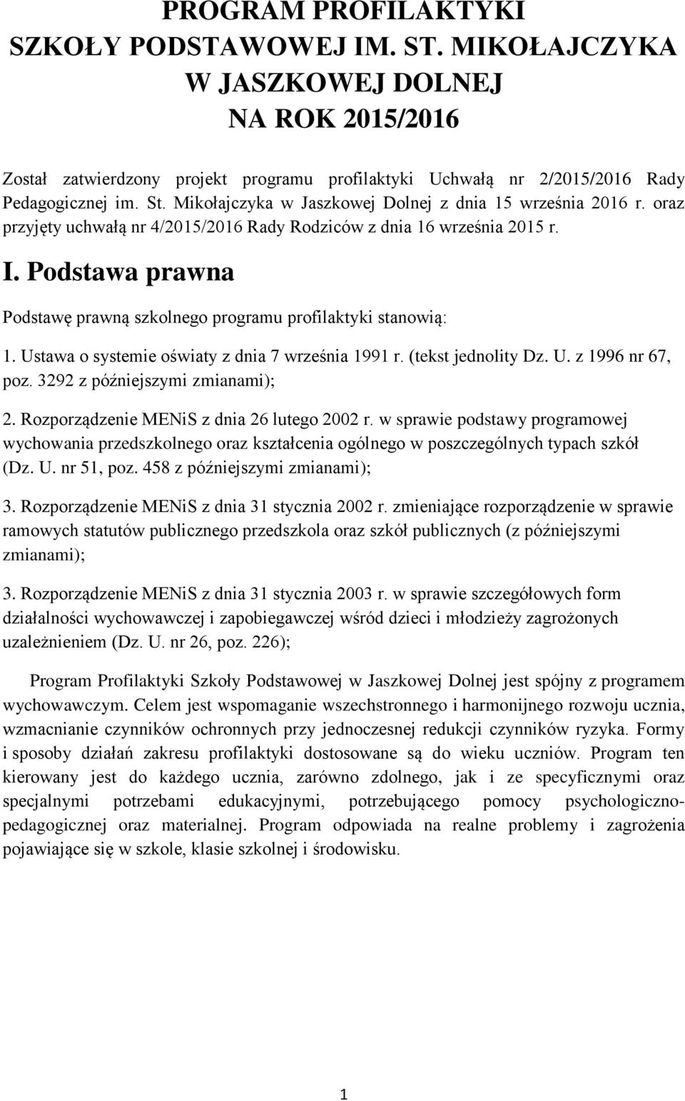 Podstawa prawna Podstawę prawną szkolnego programu profilaktyki stanowią: 1. Ustawa o systemie oświaty z dnia 7 września 1991 r. (tekst jednolity Dz. U. z 1996 nr 67, poz.