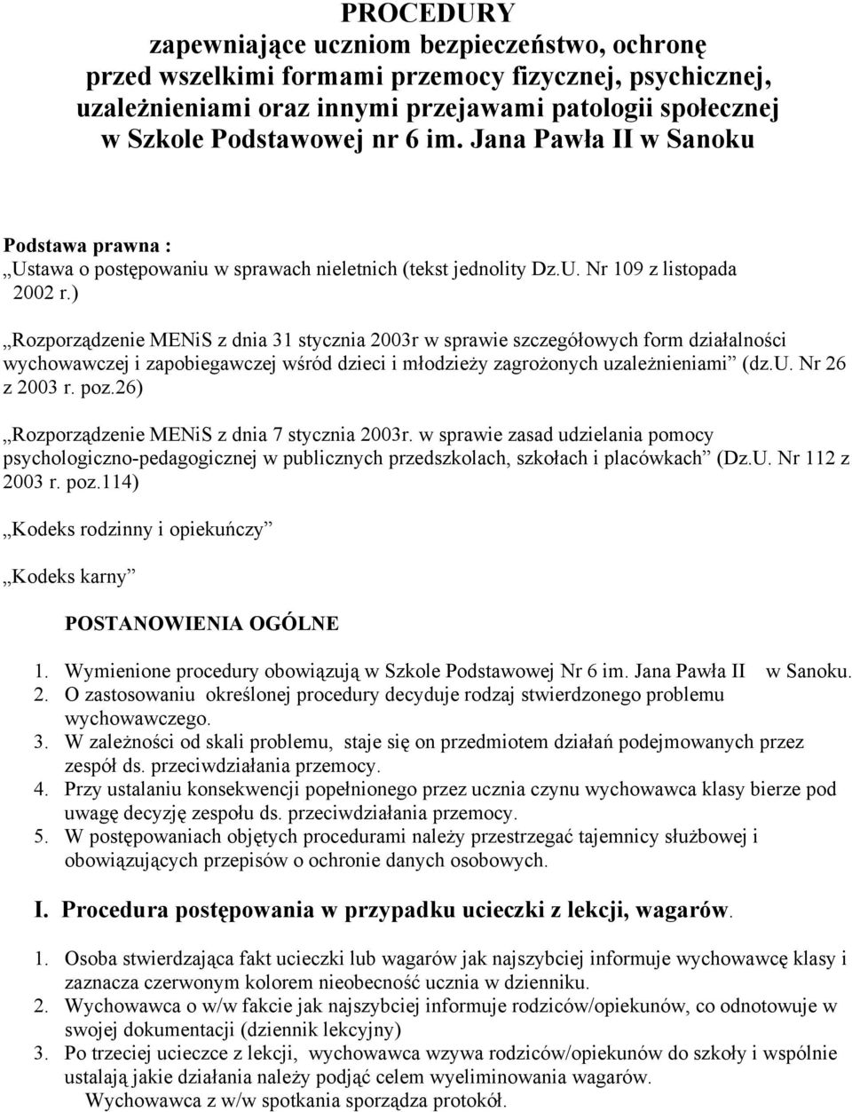 ) Rozporządzenie MENiS z dnia 31 stycznia 2003r w sprawie szczegółowych form działalności wychowawczej i zapobiegawczej wśród dzieci i młodzieży zagrożonych uzależnieniami (dz.u. Nr 26 z 2003 r. poz.