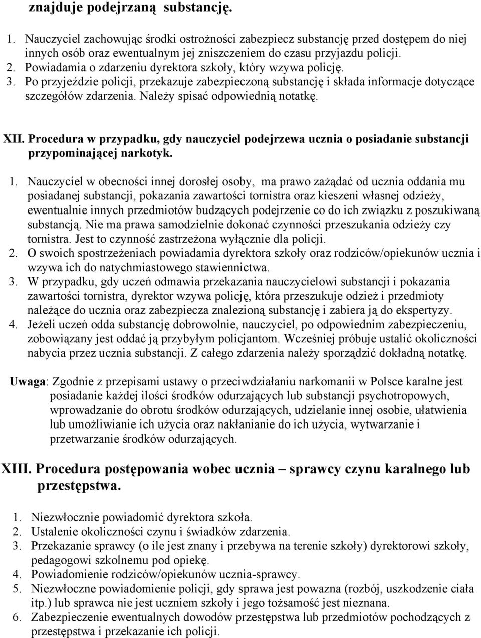 Należy spisać odpowiednią notatkę. XII. Procedura w przypadku, gdy nauczyciel podejrzewa ucznia o posiadanie substancji przypominającej narkotyk. 1.