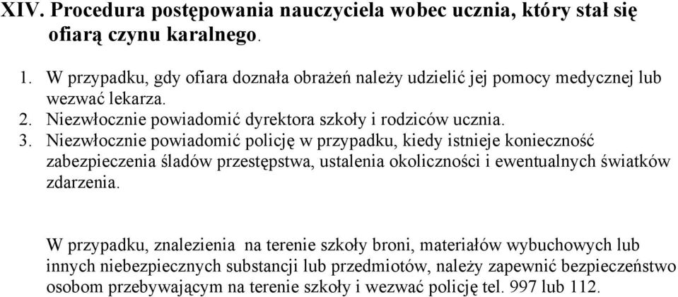 Niezwłocznie powiadomić policję w przypadku, kiedy istnieje konieczność zabezpieczenia śladów przestępstwa, ustalenia okoliczności i ewentualnych światków zdarzenia.