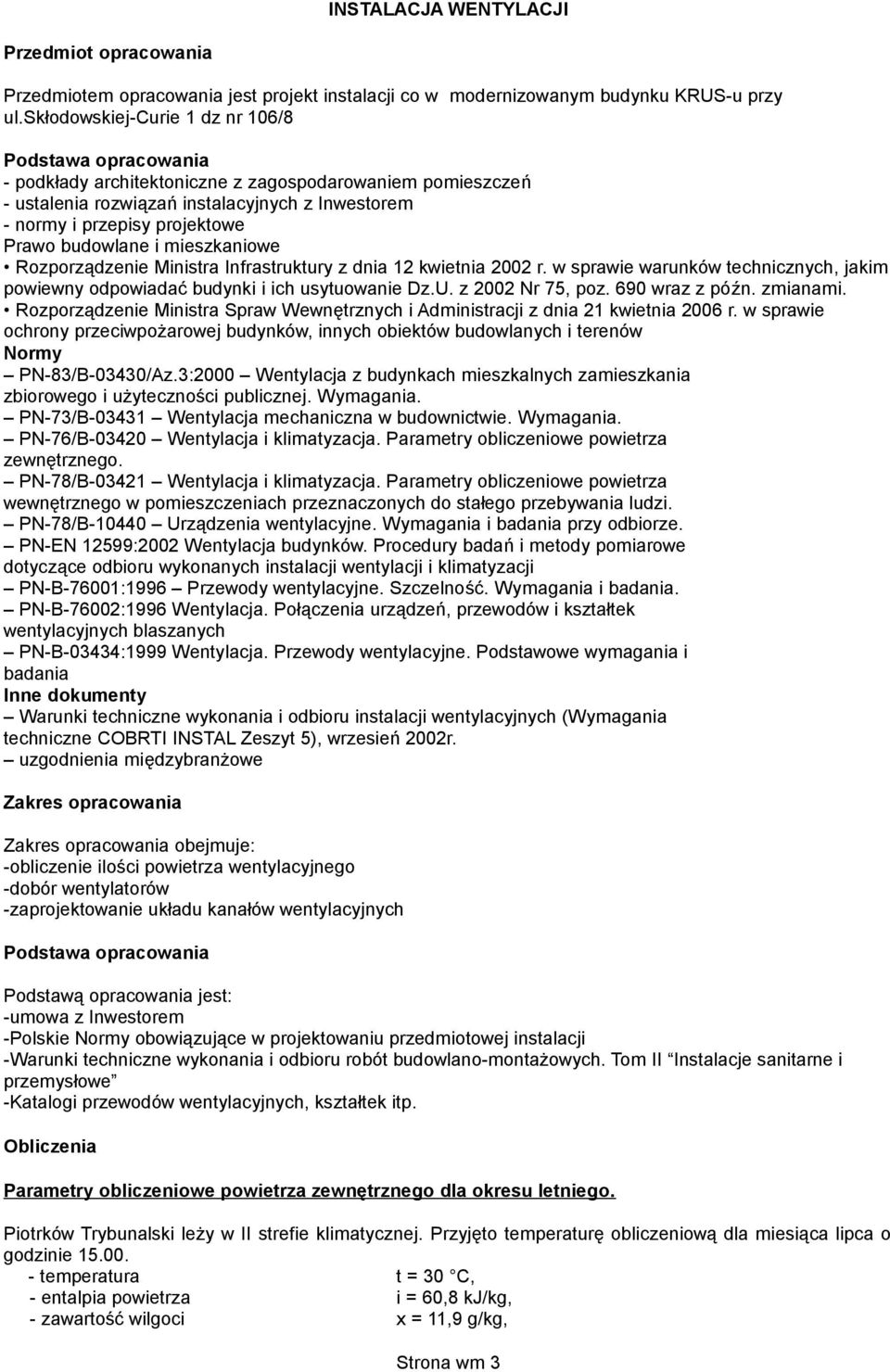 budowlane i mieszkaniowe Rozporządzenie Ministra Infrastruktury z dnia 12 kwietnia 2002 r. w sprawie warunków technicznych, jakim powiewny odpowiadać budynki i ich usytuowanie Dz.U. z 2002 Nr 75, poz.