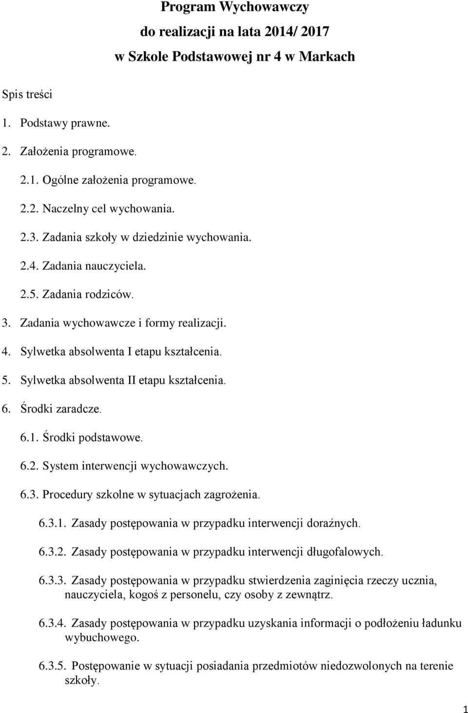 Sylwetka absolwenta II etapu kształcenia. 6. Środki zaradcze. 6.1. Środki podstawowe. 6.2. System interwencji wychowawczych. 6.3. Procedury szkolne w sytuacjach zagrożenia. 6.3.1. Zasady postępowania w przypadku interwencji doraźnych.