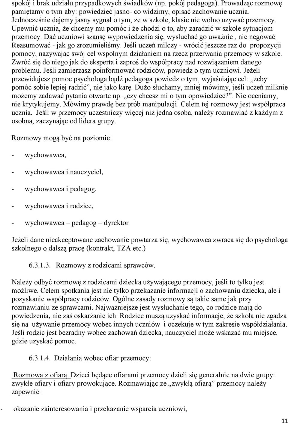 Dać uczniowi szansę wypowiedzenia się, wysłuchać go uważnie, nie negować. Reasumować - jak go zrozumieliśmy.