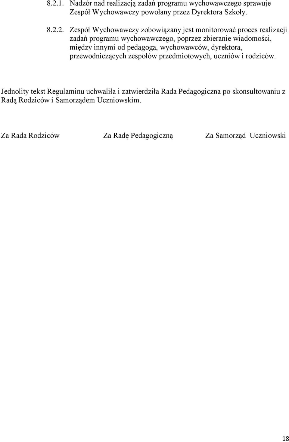 pedagoga, wychowawców, dyrektora, przewodniczących zespołów przedmiotowych, uczniów i rodziców.