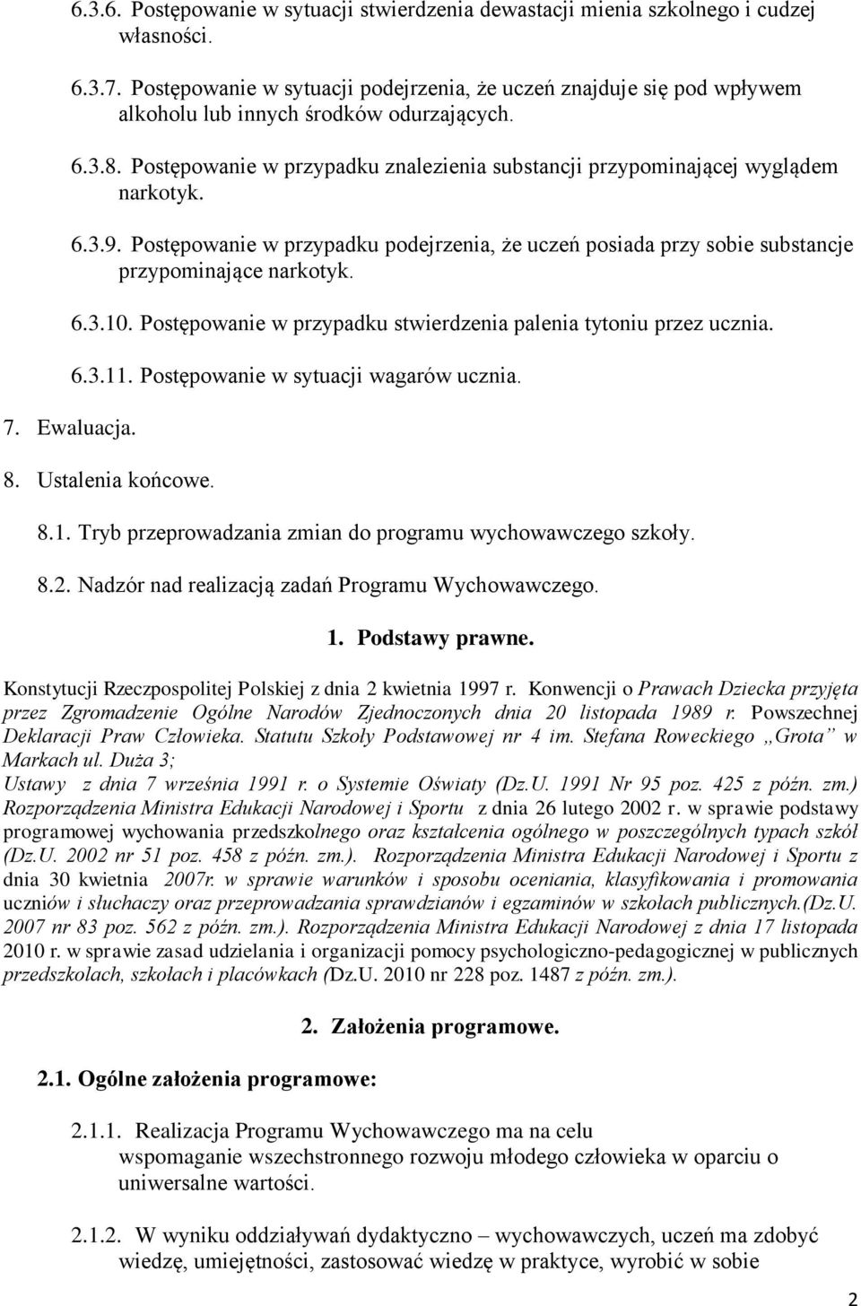 6.3.10. Postępowanie w przypadku stwierdzenia palenia tytoniu przez ucznia. 6.3.11. Postępowanie w sytuacji wagarów ucznia. 8. Ustalenia końcowe. 8.1. Tryb przeprowadzania zmian do programu wychowawczego szkoły.