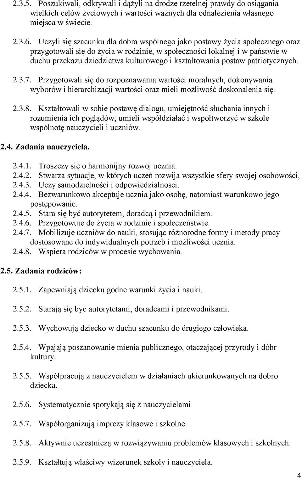 kształtowania postaw patriotycznych. 2.3.7. Przygotowali się do rozpoznawania wartości moralnych, dokonywania wyborów i hierarchizacji wartości oraz mieli możliwość doskonalenia się. 2.3.8.