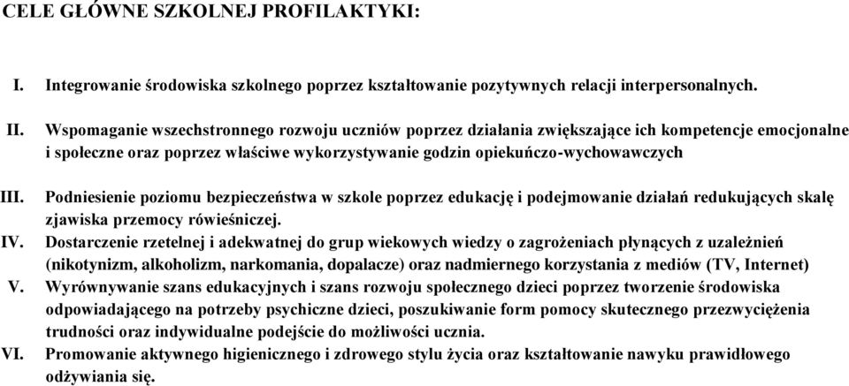 Podniesienie poziomu bezpieczeństwa w szkole poprzez edukację i podejmowanie działań redukujących skalę zjawiska przemocy rówieśniczej. IV.