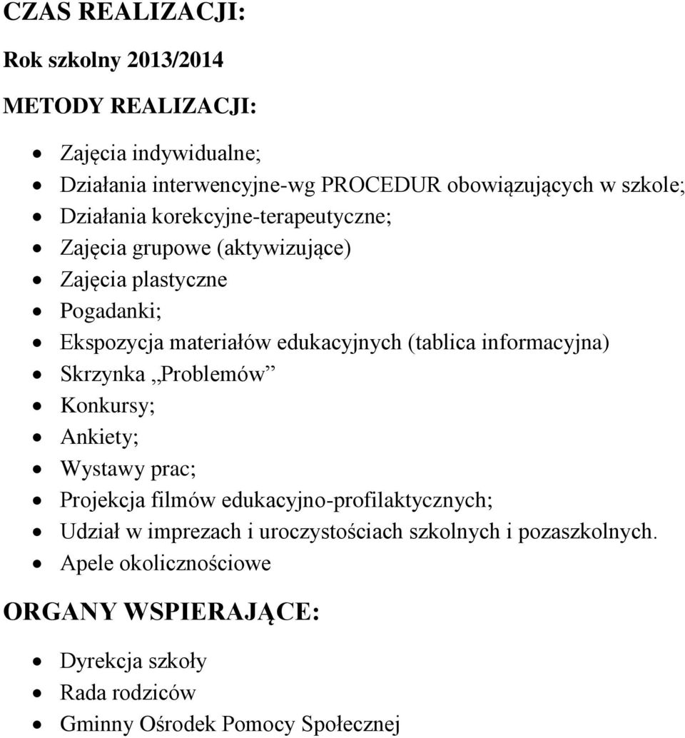 informacyjna) Skrzynka Problemów Konkursy; Ankiety; Wystawy prac; Projekcja filmów edukacyjno-profilaktycznych; Udział w imprezach i