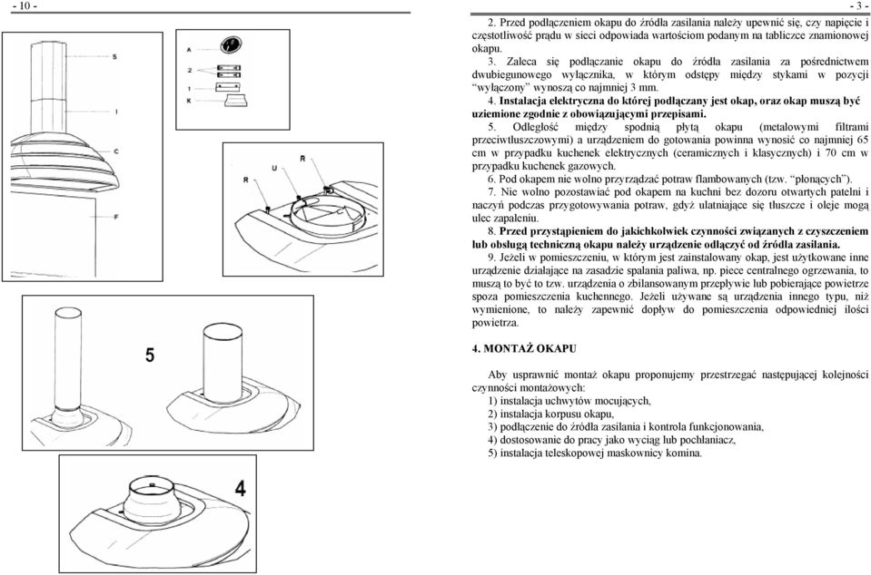 Odległość między spodnią płytą okapu (metalowymi filtrami przeciwtłuszczowymi) a urządzeniem do gotowania powinna wynosić co najmniej 65 cm w przypadku kuchenek elektrycznych (ceramicznych i