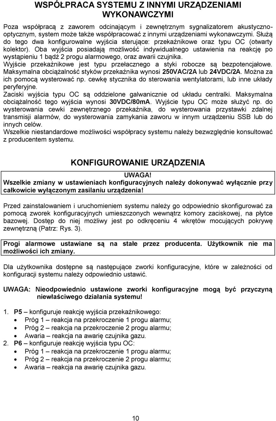 Oba wyjścia posiadają możliwość indywidualnego ustawienia na reakcję po wystąpieniu 1 bądź 2 progu alarmowego, oraz awarii czujnika.