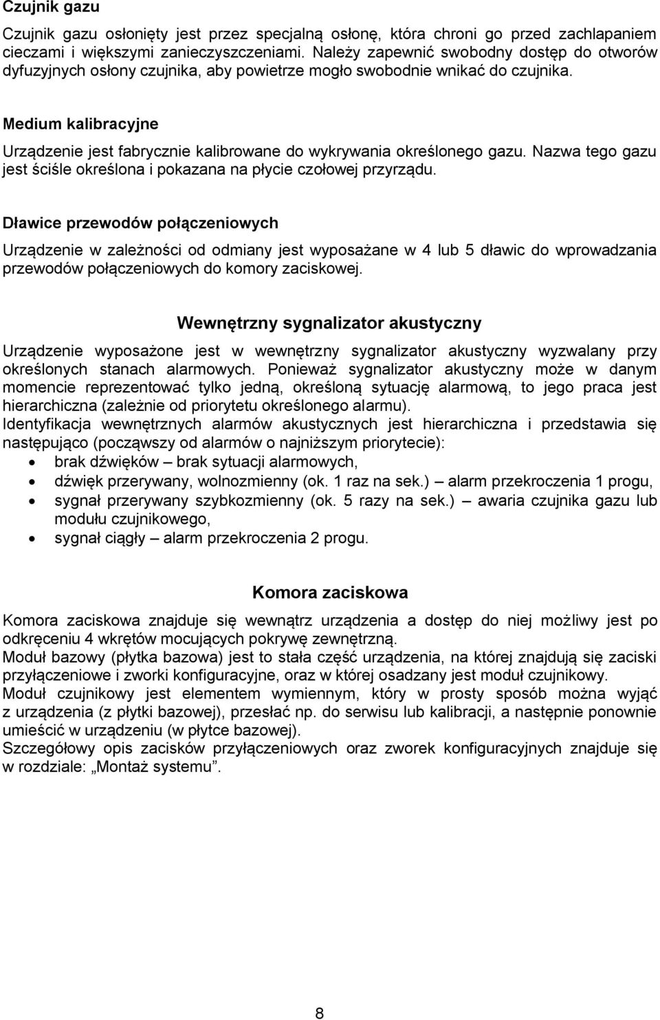 Medium kalibracyjne Urządzenie jest fabrycznie kalibrowane do wykrywania określonego gazu. Nazwa tego gazu jest ściśle określona i pokazana na płycie czołowej przyrządu.