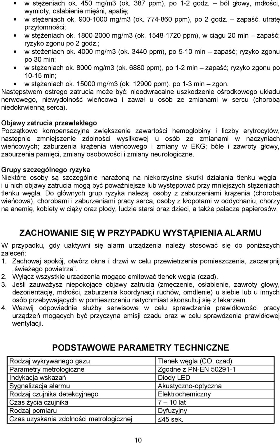 3440 ppm), po 5-10 min zapaść; ryzyko zgonu po 30 min; w stężeniach ok. 8000 mg/m3 (ok. 6880 ppm), po 1-2 min zapaść; ryzyko zgonu po 10-15 min; w stężeniach ok. 15000 mg/m3 (ok.