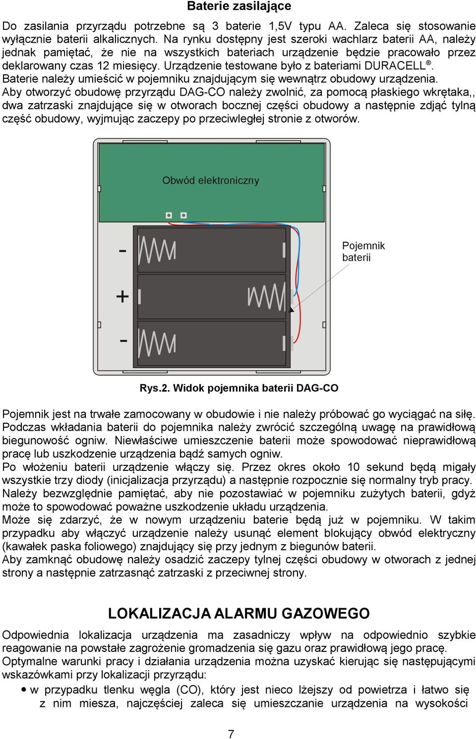 Urządzenie testowane było z bateriami DURACELL. Baterie należy umieścić w pojemniku znajdującym się wewnątrz obudowy urządzenia.