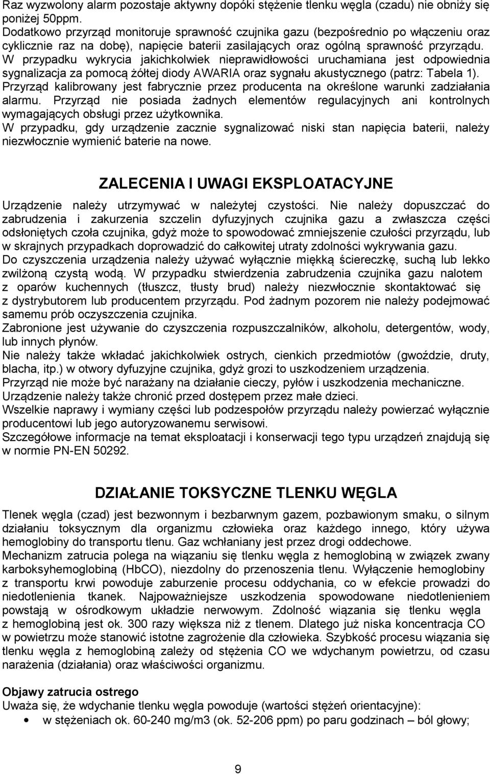 W przypadku wykrycia jakichkolwiek nieprawidłowości uruchamiana jest odpowiednia sygnalizacja za pomocą żółtej diody AWARIA oraz sygnału akustycznego (patrz: Tabela 1).