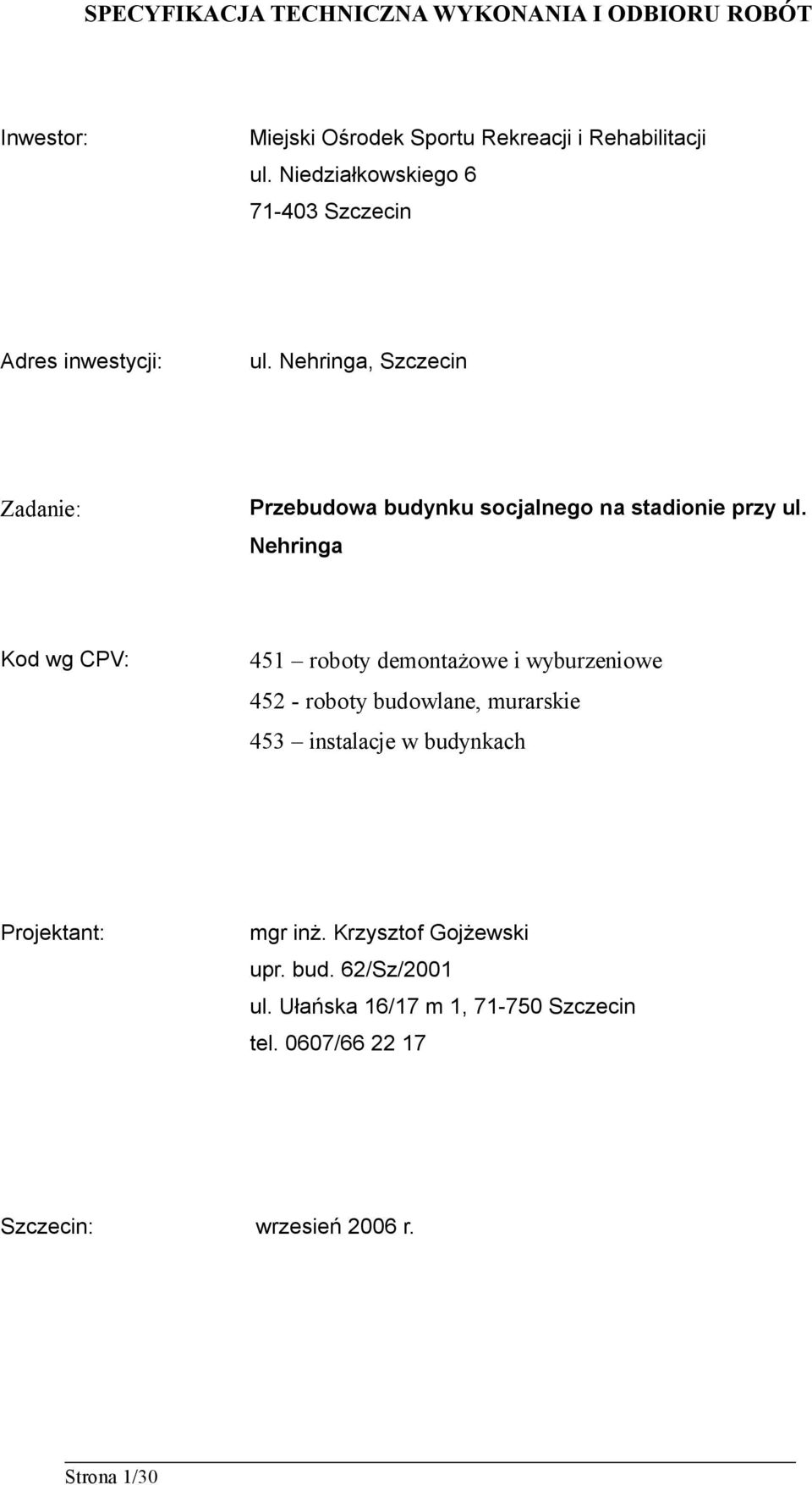 Nehringa Kod wg CPV: 451 roboty demontażowe i wyburzeniowe 452 - roboty budowlane, murarskie 453 instalacje w budynkach