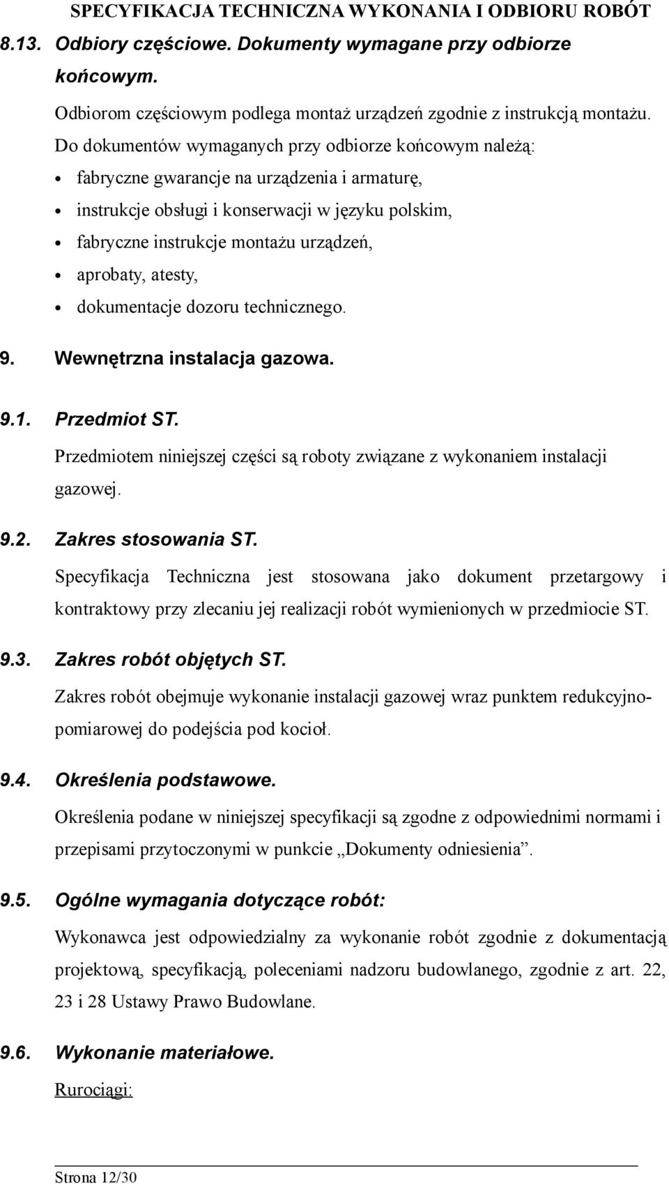 aprobaty, atesty, dokumentacje dozoru technicznego. 9. Wewnętrzna instalacja gazowa. 9.1. Przedmiot ST. Przedmiotem niniejszej części są roboty związane z wykonaniem instalacji gazowej. 9.2.