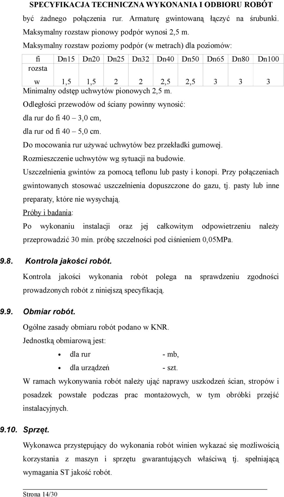 Odległości przewodów od ściany powinny wynosić: dla rur do fi 40 3,0 cm, dla rur od fi 40 5,0 cm. Do mocowania rur używać uchwytów bez przekładki gumowej.