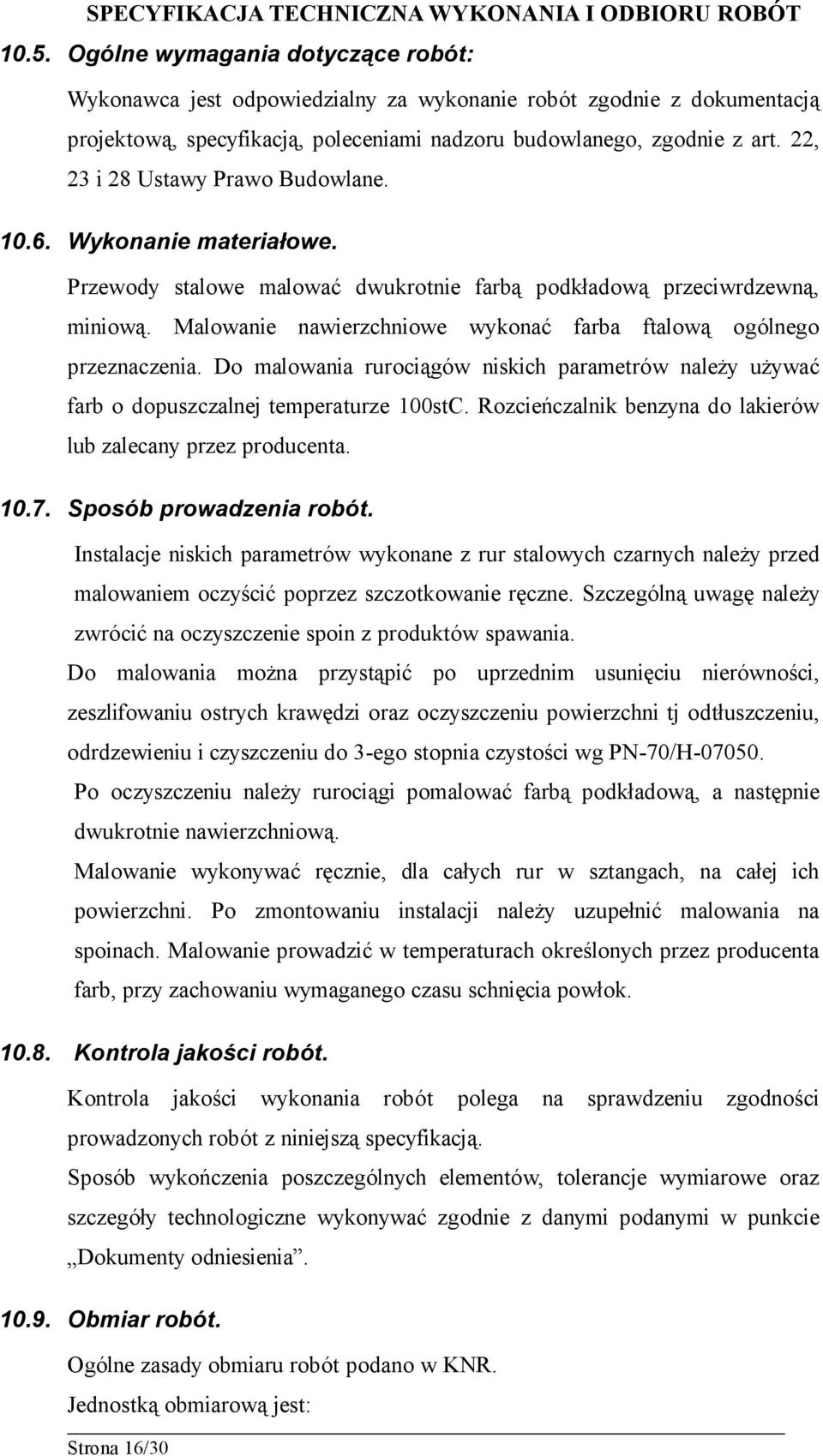 Malowanie nawierzchniowe wykonać farba ftalową ogólnego przeznaczenia. Do malowania rurociągów niskich parametrów należy używać farb o dopuszczalnej temperaturze 100stC.