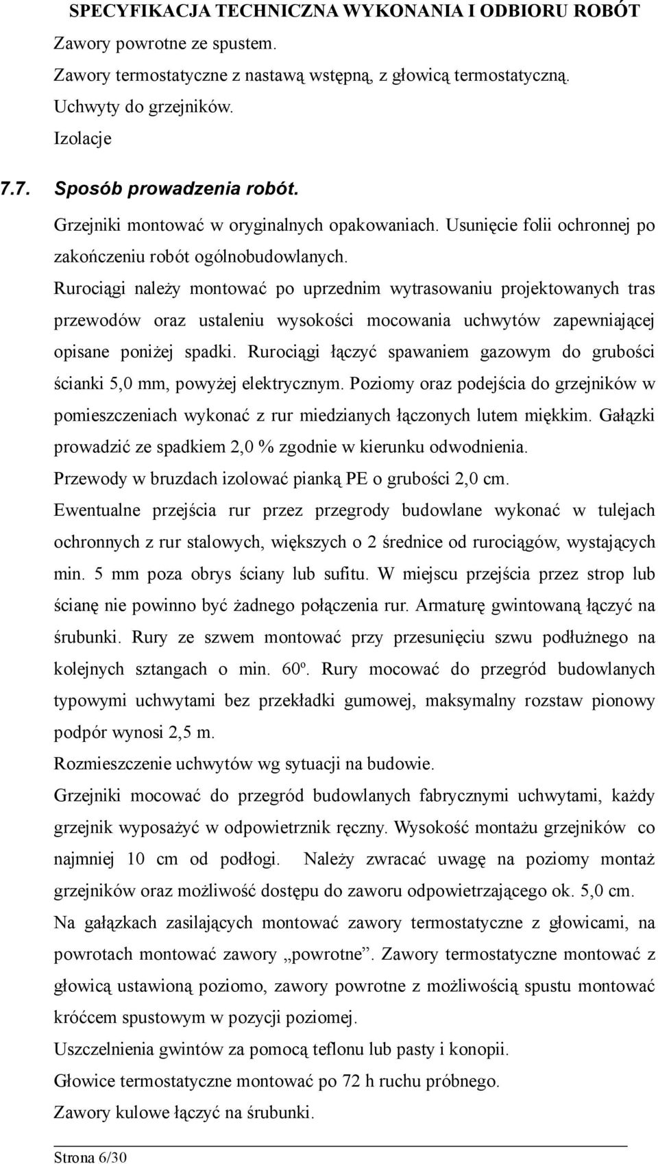 Rurociągi należy montować po uprzednim wytrasowaniu projektowanych tras przewodów oraz ustaleniu wysokości mocowania uchwytów zapewniającej opisane poniżej spadki.