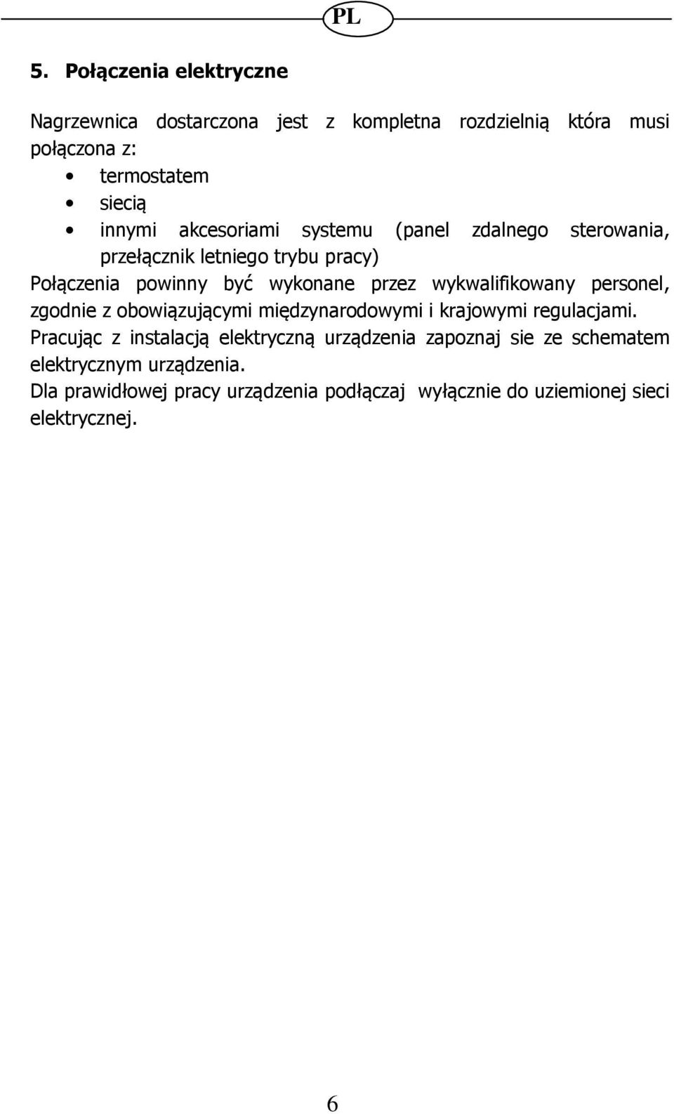 wykwalifikowany personel, zgodnie z obowiązującymi międzynarodowymi i krajowymi regulacjami.